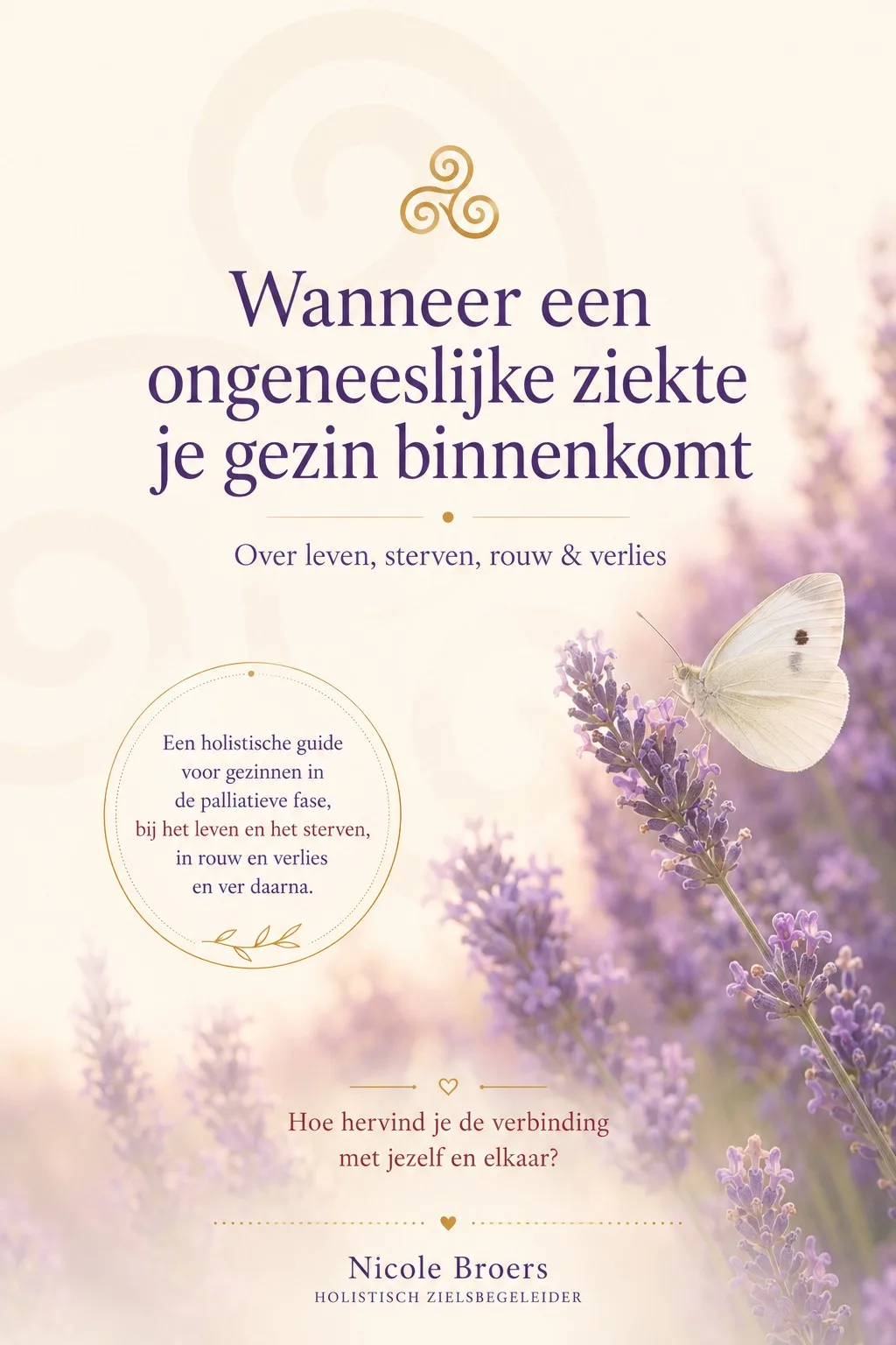 Wanneer een ongeneeslijke ziekte je gezin binnenkomt. Over leven, sterven, rouw & verlies | Holistisch gids | Nicole Broers